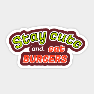 Stay cute and eat burger Sticker